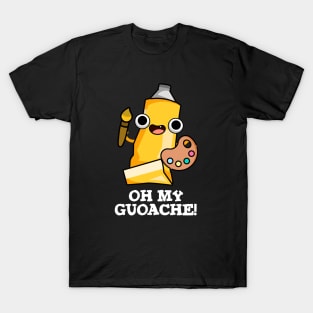 Oh My Guoache Cute Artist Paint Pun T-Shirt